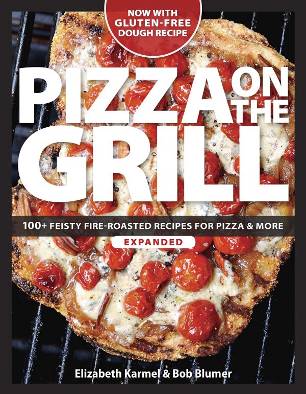 Pizza on the Grill 100+ Feisty Fire Roasted Recipes for Pizza & More 1