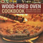 Wood-Fired Oven Cookbook 70 Recipes for Incredible Stone Baked Pizzas and Breads, Roasts, Cakes and Desserts 1