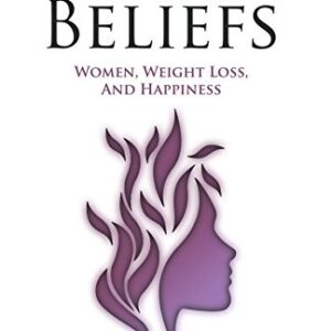 Body Beliefs - Women, Weight Loss, And Happiness