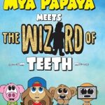 Mya Papaya Meets the Wizard of Teeth